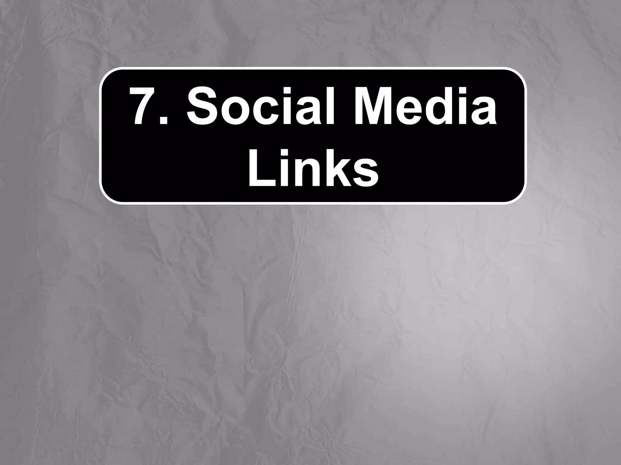 7. Social Media
Links
 