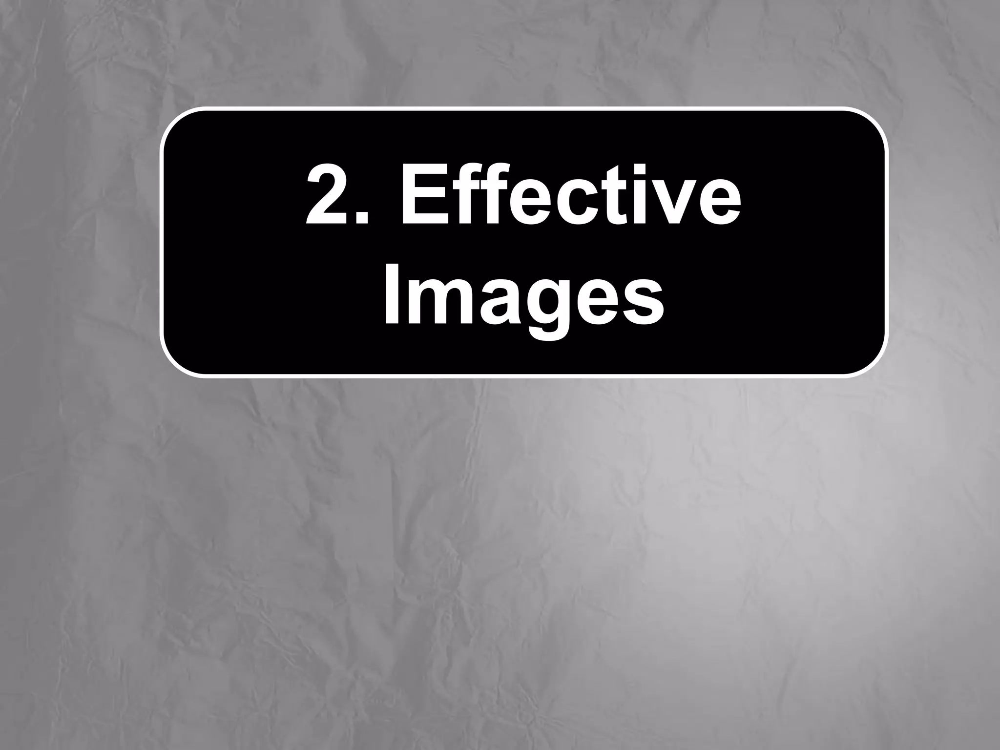 2. Effective
Images
 