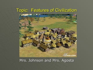 Topic:  Features of Civilization ,[object Object]