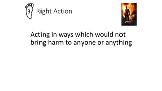 Acting in ways which would not
bring harm to anyone or anything
Right Action
3
 