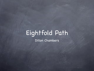 Eightfold Path
   Dillon Chambers
 