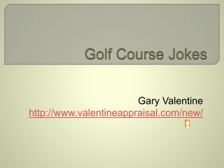 Gary Valentine 
http://www.valentineappraisal.com/new/ 
 