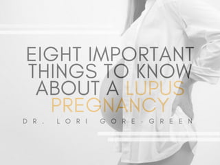 Eight Important Things To Know About A Lupus Pregnancy | Dr. Lori Gore-Green