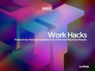 Productivity Hacks to Optimize Your Time and Maximize Results.
WorkHacks
 
