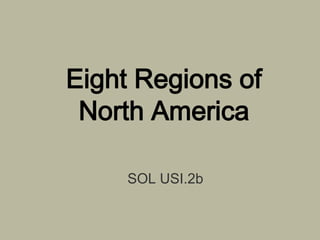 Eight Regions of
 North America

     SOL USI.2b
 