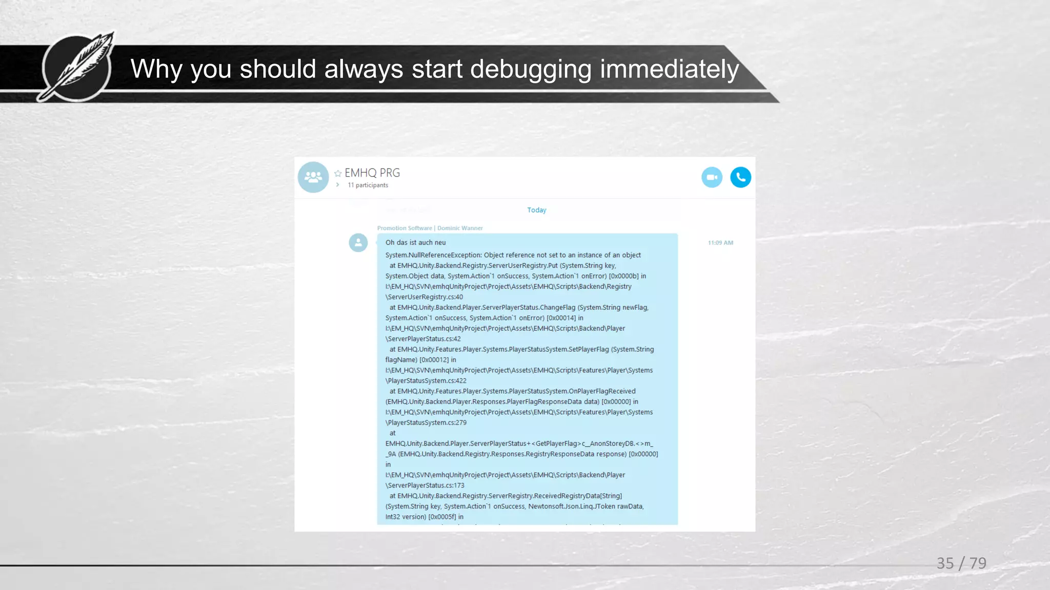 35 / 79
Why you should always start debugging immediately
 