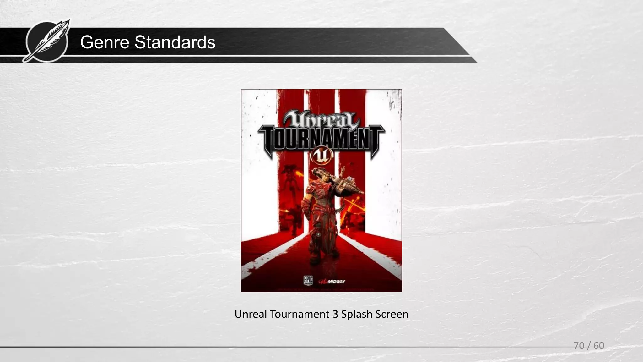Genre Standards
70 / 60
Unreal Tournament 3 Splash Screen
 