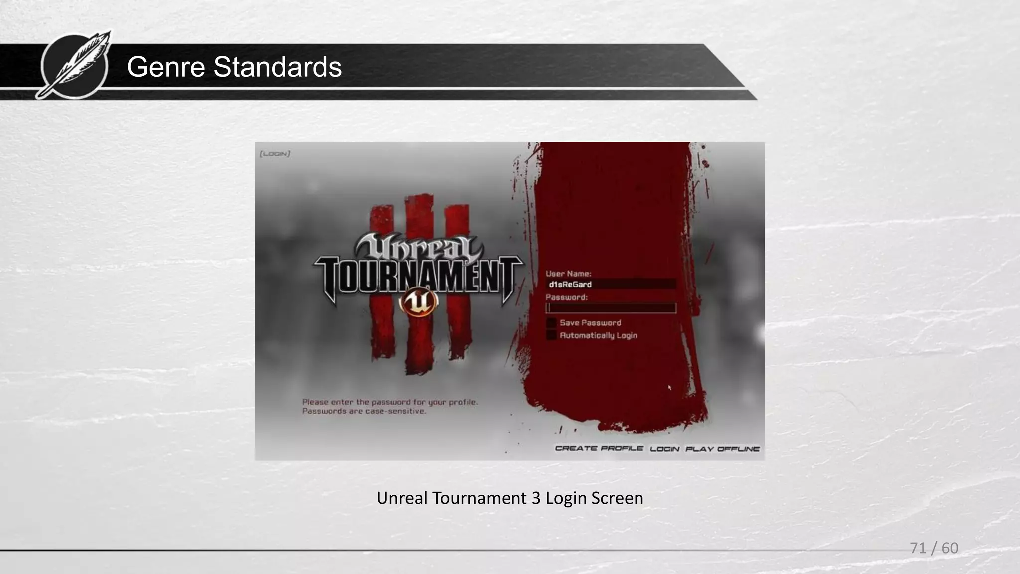 Genre Standards
71 / 60
Unreal Tournament 3 Login Screen
 