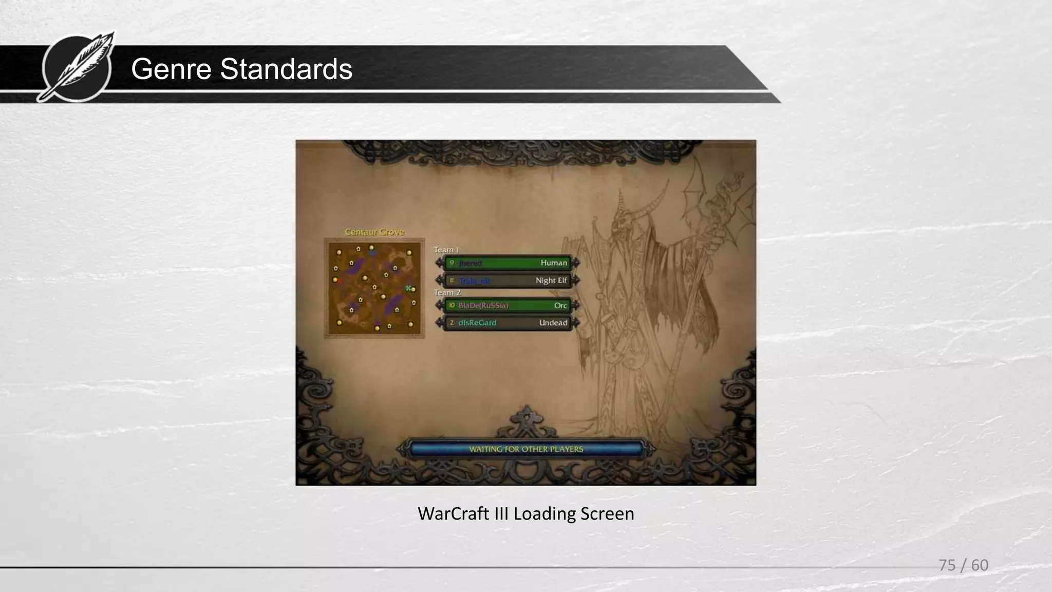 Genre Standards
75 / 60
WarCraft III Loading Screen
 