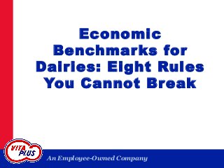 An Employee-Owned Company
Economic
Benchmarks for
Dairies: Eight Rules
You Cannot Break
 