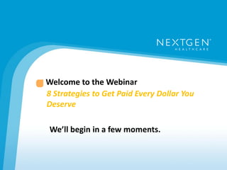 Welcome to the Webinar 
8 Strategies to Get Paid Every Dollar You 
Deserve 
We’ll begin in a few moments. 
 