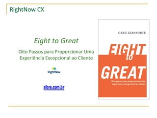 RightNow CX Eight to Great Oito Passos para Proporcionar Uma Experiência Excepcional ao Cliente 