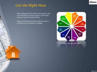 Use the Right Hues
When talking about the head-to-toe makeover, the
first step will be to create a palette. Use the light
colours on both the walls and floor.
Always remember that softer shades can make a
confined room feel brighter and bigger.
Pic courtesy: brandclozet.tumblr.com
 