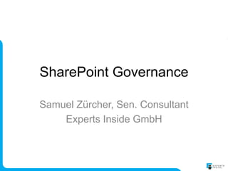 SharePoint Governance

Samuel Zürcher, Sen. Consultant
    Experts Inside GmbH
 