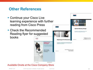 Other References

 Continue your Cisco Live
  learning experience with further
  reading from Cisco Press
 Check the Recommended
  Reading flyer for suggested
  books




Available Onsite at the Cisco Company Store
 BRKRST-3372   © 2010 Cisco and/or its affiliates. All rights reserved.   Cisco Public   81
 