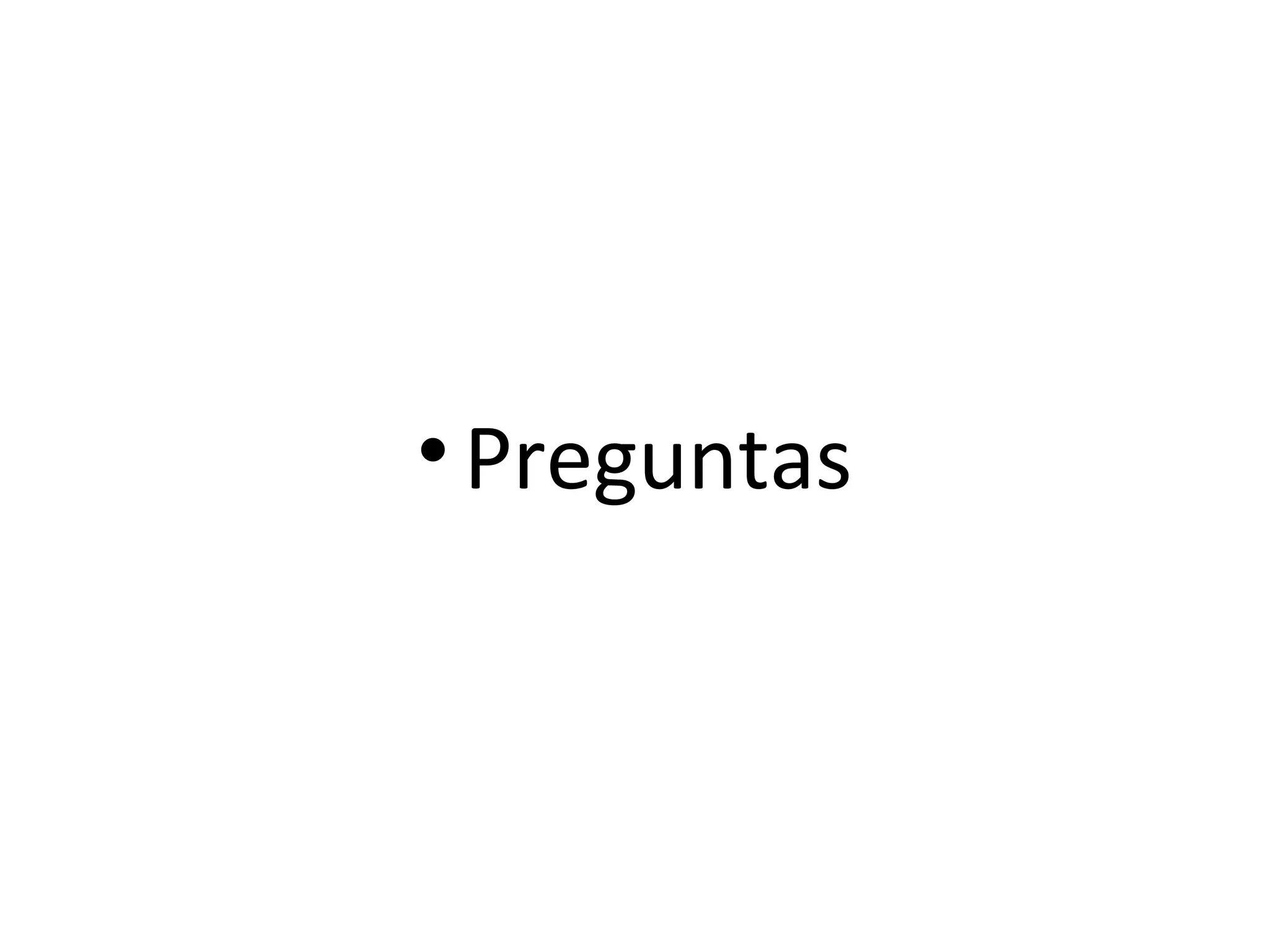 • Preguntas
 