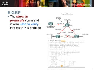 26© 2007 Cisco Systems, Inc. All rights reserved. Cisco Public
EIGRP
 The show ip
protocols command
is also used to verify
that EIGRP is enabled
 