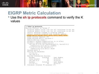 31© 2007 Cisco Systems, Inc. All rights reserved. Cisco Public
EIGRP Metric Calculation
 Use the sh ip protocols command to verify the K
values
 