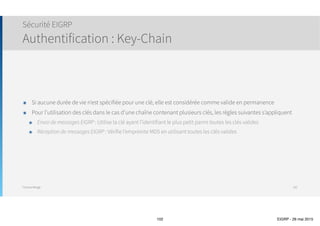 Thomas Moegli
Routeurs Stubs
Exemple
102
R2R1
1.1.1.1/32Lo0 2.2.2.2/32Lo0
G0/1 G0/1
.1 .210.12.0.0/24
! Configuration des interfaces
R1(config)# int Loopback0
R1(config-if)# ip add 1.1.1.1 255.255.255.255
R1(config)# int GigabitEthernet0/1
R1(config-if)# ip add 10.12.0.1 255.255.255.0
R1(config-if)# no shutdown
! Configuration du routage
R1(config)# router eigrp 3
R1(config-router)# network 0.0.0.0
*May 9 17:32:17.552: %DUAL-5-NBRCHANGE: EIGRP-IPv4 3: Neighbor 10.12.0.2
(GigabitEthernet0/1) is up: new adjacency
! Configuration des interfaces
R2(config)# int Loopback0
R2(config-if)# ip add 2.2.2.2 255.255.255.255
R2(config)# int GigabitEthernet0/1
R2(config-if)# ip add 10.12.0.2 255.255.255.0
R2(config-if)# no shutdown
! Configuration du routage
R2(config)# router eigrp 3
R2(config-router)# network 0.0.0.0
*May 9 17:31:55.071: %DUAL-5-NBRCHANGE: EIGRP-IPv4 3: Neighbor 10.12.0.1
(GigabitEthernet0/1) is up: new adjacency
 