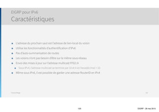 Thomas Moegli
Sécurité EIGRP
Authentification EIGRP
120
R1(config)# key chain R1-KeyChain
R1(config-keychain)# key 1
R1(config-keychain-key)# key-string CISCO1
R1(config-keychain-key)# accept-lifetime 09:00:00 April 01 2015 23:59:59 April 31 2015
R1(config-keychain-key)# send-lifetime 09:00:00 April 01 2015 23:59:59 April 31 2015
R1(config-keychain)# key 2
R1(config-keychain-key)# key-string CISCO2
R1(config-keychain-key)# accept-lifetime 09:00:00 May 1 2015 23:59:59 May 31 2015
R1(config-keychain-key)# send-lifetime 09:00:00 May 1 2015 23:59:59 May 31 2015
R1(config)# interface FastEthernet0/0
R1(config-if)# ip authentication mode eigrp 100 md5
R1(config-if)# ip authentication key-chain eigrp 100 R1-KeyChain
R1(config)# interface FastEthernet0/1
R1(config-if)# ip authentication mode eigrp 100 md5
R1(config-if)# ip authentication key-chain eigrp 100 R1-KeyChain
 