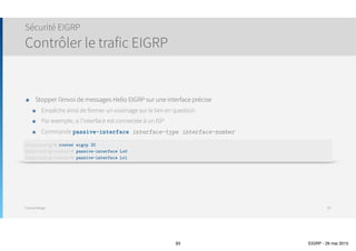 Thomas Moegli
EIGRP et réseaux WAN
EIGRP et Frame-Relay
93
HQ
West
East
S0/1
S0/1
S0/1
Frame
Relay
102
10.1.1.0/24Lo1
10.1.2.0/24Lo2
10.1.3.0/24Lo3
103
201
301
10.2.1.0/24Lo1
10.2.2.0/24Lo2
10.2.3.0/24Lo3
10.3.1.0/24Lo1
10.3.2.0/24Lo2
10.3.3.0/24Lo3
10.1.5.1/24S0/1.100
10.1.5.2/24S0/1.201
10.1.5.3/24S0/1.301
10.2.1.0/24
10.2.2.0/24
10.2.3.0/24
10.3.1.0/24
10.3.2.0/24
10.3.3.0/24
 
