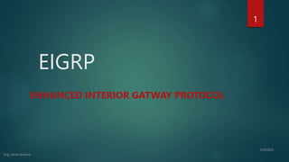 EIGRP
ENHANCED INTERIOR GATWAY PROTOCOL
1
 