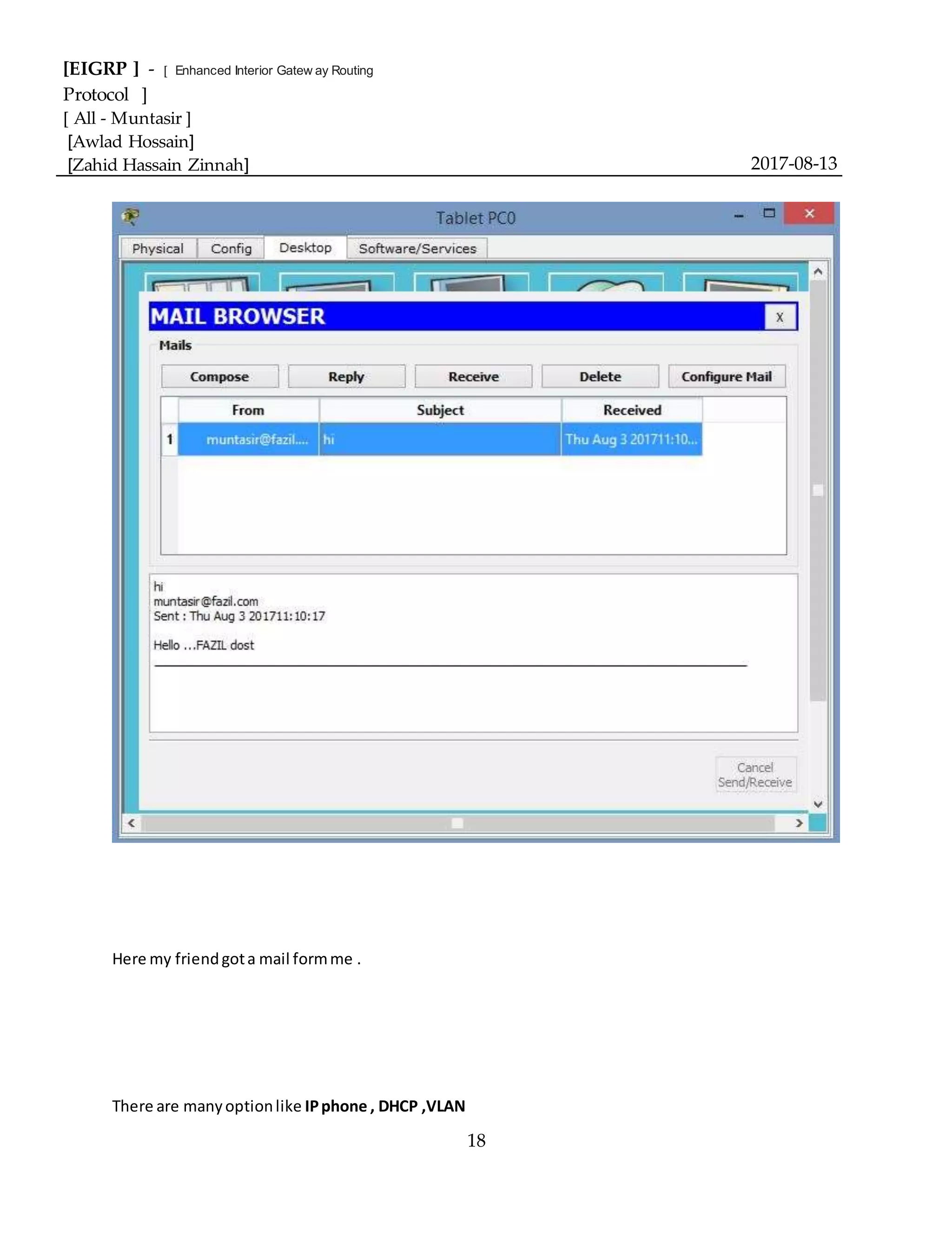 [EIGRP ] - [ Enhanced Interior Gatew ay Routing
Protocol ]
[ All - Muntasir ]
[Awlad Hossain]
[Zahid Hassain Zinnah] 2017-08-13
18
Here my friendgota mail formme .
There are manyoptionlike IPphone , DHCP ,VLAN
 