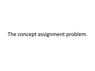 The concept assignment problem.