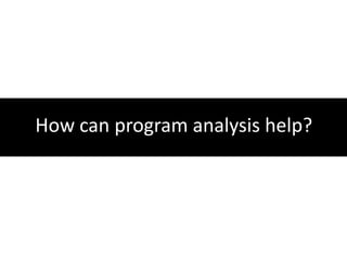 How can program analysis help?