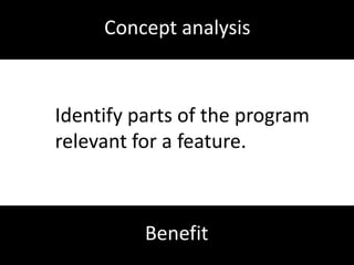 Call graph constructionMake the program seem less fragmented by showingthecontrolflow links between program parts.Benefit