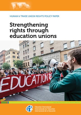 Strengthening
rights through
education unions
HUMAN & TRADE UNION RIGHTS POLICY PAPER
back
Photo: Italy, Rome, November 2015, Reporters / BARCROFT
 