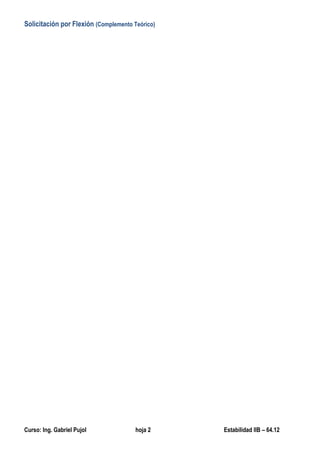 Solicitación por Flexión (Complemento Teórico)
Curso: Ing. Gabriel Pujol hoja 2 Estabilidad IIB – 64.12
 
