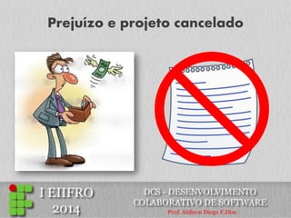 Prejuízo e projeto cancelado  
