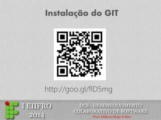 Instalação do GIT 
http://goo.gl/fID5mg  