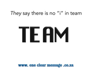 They say there is no “i” in team
 
