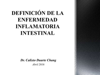 Dr. Calixto Duarte Chang
Abril 2016
 