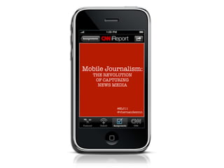 Mobile Journalism:
   THE REVOLUTION
    OF CAPTURING
     NEWS MEDIA




           #EIJ11
           @vhernandezcnn
 