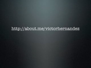 http://about.me/victorhernandez
 