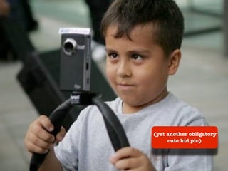 (yet another obligatory
     cute kid pic)
 