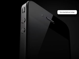 the smartphone today
 