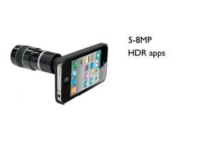 5-8MP
HDR apps
 
