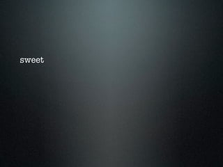 sweet
 