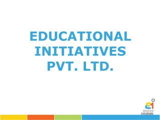 EDUCATIONAL
INITIATIVES
PVT. LTD.
 