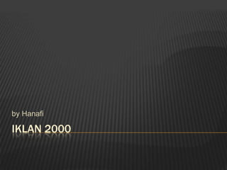 IKLAN 2000 by Hanafi 