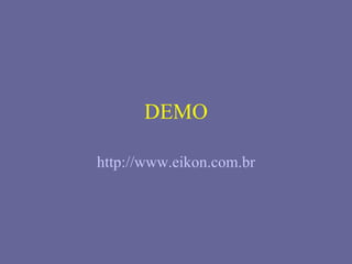DEMO

http://www.eikon.com.br
 