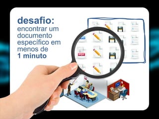 desafio:            .   .   .   .
encontrar um
documento           .   .   .   .
específico em
menos de            .   .   .   .
1 minuto        .
 