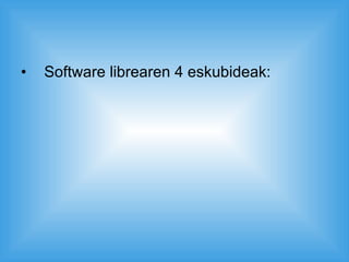 Software librearen 4 eskubideak: 