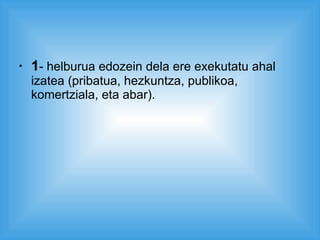 1 - helburua edozein dela ere exekutatu ahal izatea (pribatua, hezkuntza, publikoa, komertziala, eta abar). 