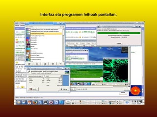 Interfaz eta programen leihoak   pantailan . 