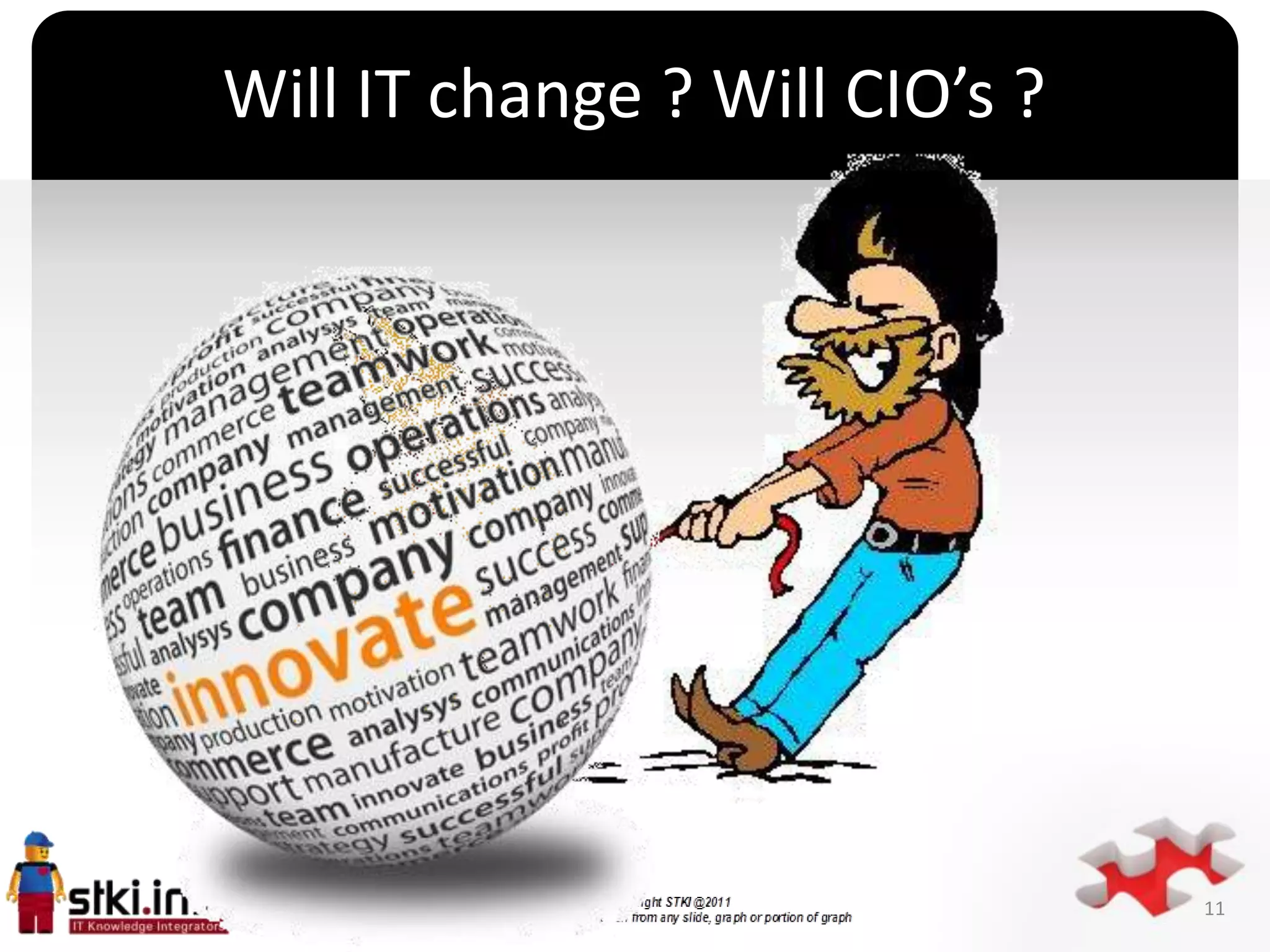 Will IT change ? Will CIO’s ?




              `




                                11
 